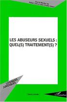 Couverture du livre « Les abuseurs sexuels : quel(s) traitement(s) ? » de Robert Cario et Jean-Charles Heraut aux éditions L'harmattan