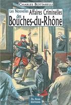 Couverture du livre « Les nouvelles affaires criminelles des Bouches-du-Rhône » de Bottarelli C aux éditions De Boree