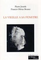 Couverture du livre « La vieille à sa fenêtre » de Pierre Jourde et Francis-Olivier Brunet aux éditions Le Realgar