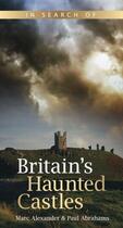 Couverture du livre « In Search of Britain's Haunted Castles » de Alexander Marc aux éditions History Press Digital