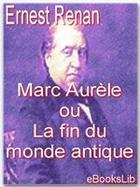 Couverture du livre « Marc Aurèle ou la fin du monde antique » de Ernest Renan aux éditions Ebookslib