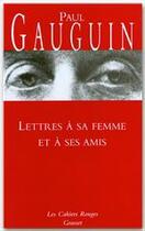 Couverture du livre « Lettres à sa femme et ses amis : (*) » de Paul Gauguin aux éditions Grasset