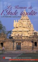 Couverture du livre « Le roman de l'Inde insolite » de Catherine Golliau aux éditions Rocher