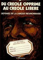 Couverture du livre « DU CRÉOLE OPPRIMÉ AU CREOLE LIBÉRÉ » de Axel Gauvin aux éditions Editions L'harmattan