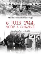 Couverture du livre « 6 juin 1944 ; tout a chaviré » de Michele Guillaumet-Fragu aux éditions Amalthee