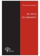 Couverture du livre « Au-delà du serment » de Francis Frambach aux éditions Editions Edilivre