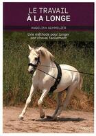 Couverture du livre « Le travail à la longe ; une méthode pour longer son cheval facilement » de Angelika Schmelzer aux éditions Vigot