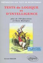 Couverture du livre « Tests de logique et d'intelligence » de Gerard Frugier aux éditions Ellipses