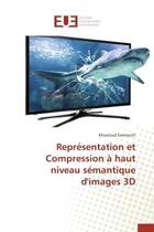 Couverture du livre « Representation et compression a haut niveau semantique d'images 3d » de Samrouth Khouloud aux éditions Editions Universitaires Europeennes