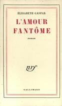 Couverture du livre « L'amour fantome » de Gaspar Elisabeth aux éditions Gallimard