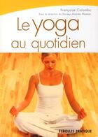 Couverture du livre « Le yoga au quotidien » de Francoise Colombo aux éditions Eyrolles