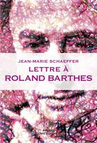 Couverture du livre « Lettre à Barthes » de Jean-Marie Schaeffer aux éditions Editions Thierry Marchaisse