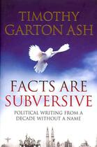 Couverture du livre « Facts are subversive » de Timothy Garton Ash aux éditions Atlantic Books