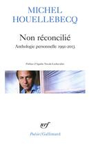 Couverture du livre « Non reconcilié ; anthologie personnelle 1991-2013 » de Michel Houellebecq aux éditions Gallimard