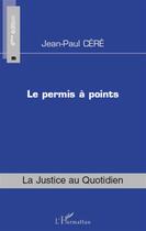 Couverture du livre « Permis à points (4e édition) » de Jean-Paul Cere aux éditions L'harmattan