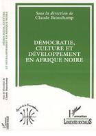 Couverture du livre « Democratie, culture et developpement en afrique noire » de Beauchamp Claude aux éditions Editions L'harmattan