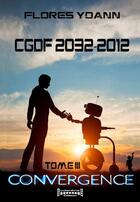 Couverture du livre « CGDF 2032 - 2012 t.3 ; convergence » de Yoann Flores aux éditions Sudarenes