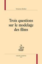 Couverture du livre « Trois questions sur le modelage des films » de Vincenzo Borlizzi aux éditions Honore Champion