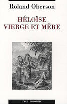 Couverture du livre « Héloïse ; vierge et mère ; un cas de pédophilie incestueuse au XIIe siècle » de Roland Oberson aux éditions L'age D'homme