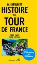 Couverture du livre « Fabuleuse Histoire Du Tour De France (La) » de Thierry Cazeneuve aux éditions La Martiniere