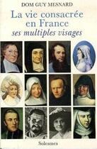Couverture du livre « La Vie Consacree En France - Ses Multiples Visages » de Guy Mesnard aux éditions Solesmes