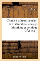 Couverture du livre « Grands malheurs pendant la restauration, ouvrage historique et politique » de Lers J.-F. aux éditions Hachette Bnf