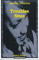 Couverture du livre « Troubles fêtes » de Chantal Pelletier aux éditions Gallimard