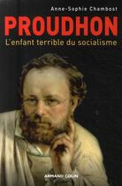 Couverture du livre « Proudhon ; l'enfant terrible du socialisme » de Anne-Sophie Chambost aux éditions Armand Colin