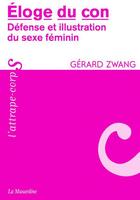 Couverture du livre « Éloge du con ; défense et illustration du sexe féminin » de Gerard Zwang aux éditions La Musardine