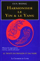 Couverture du livre « Harmoniser le yin et le yang » de Eva Wong aux éditions Courrier Du Livre