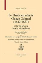 Couverture du livre « Le physicien nîmois Claude Guiraud (1612-1657) et la vie savante dans le Midi réformé » de Simone Mazauric aux éditions Honore Champion