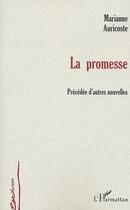 Couverture du livre « La promesse - precedee d'autres nouvelles » de Marianne Auricoste aux éditions L'harmattan