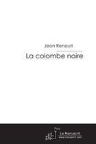 Couverture du livre « La colombe noire » de Renault-J aux éditions Editions Le Manuscrit