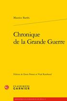 Couverture du livre « Chronique de la Grande Guerre » de Maurice Barres aux éditions Classiques Garnier
