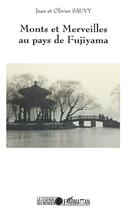 Couverture du livre « Monts et merveilles au pays de Fujiyama » de Olivier Sauvy et Jean Sauvy aux éditions L'harmattan