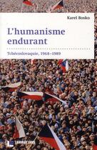 Couverture du livre « L'humanisme endurant ; Tchécoslovaquie, 1968-1989 » de Karel Bosko aux éditions Labor Et Fides