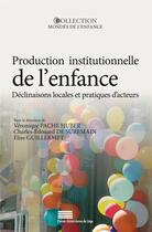 Couverture du livre « Production institutionnelle de l'enfance - declinaisons locales et pratiques d'acteurs » de Pache Huber V. aux éditions Pulg