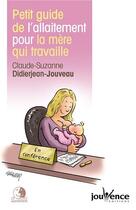 Couverture du livre « Petit guide de l'allaitement pour la mère qui travaille » de Didierjean-Jouveau C aux éditions Jouvence