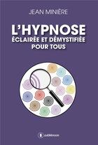 Couverture du livre « L'hypnose éclairée et démystifiée pour tous » de Jean Miniere aux éditions Publishroom
