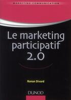 Couverture du livre « Le marketing participatif 2.0 » de Ronan Divard aux éditions Dunod