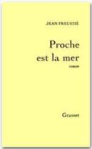 Couverture du livre « Proche est la mer » de Jean Freustie aux éditions Grasset
