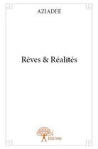 Couverture du livre « Rêves & réalités » de Aziadee aux éditions Edilivre