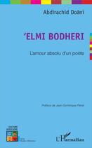 Couverture du livre « Elmi Bodheri, l'amour absolu d'un poète » de Abdirachid Doani aux éditions L'harmattan
