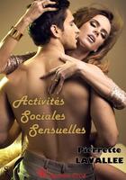 Couverture du livre « Activités sociales sensuelles » de Pierrette Lavallee aux éditions Sharon Kena
