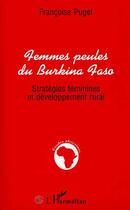 Couverture du livre « Femmes peules du Burkina Faso ; stratégies féminines et développement rural » de Francoise Puget aux éditions L'harmattan