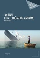 Couverture du livre « Journal d'une génération anonyme » de Bertrand Sechard aux éditions Mon Petit Editeur