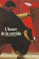 Couverture du livre « L'heure de la corrida » de Pelletier Claude aux éditions Gallimard