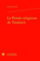 Couverture du livre « La Pensée religieuse de Troeltsch » de Edmond Vermeil aux éditions Classiques Garnier