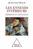 Couverture du livre « Les ennemis intérieurs ; obsessions et compulsions » de Jean Cottraux aux éditions Odile Jacob