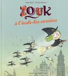 Couverture du livre « Zouk : à l'école des sorciers » de Serge Bloch et Nicolas Hubesch aux éditions Bayard Jeunesse